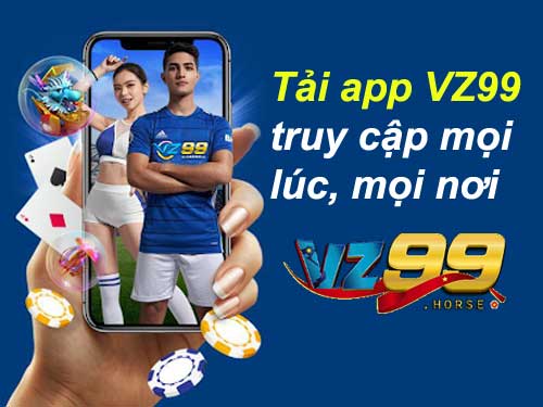 Tải app VZ99 để truy cập mọi lúc mọi nơi