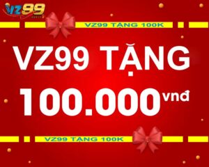 VZ99 tặng 100K trải nghiệm