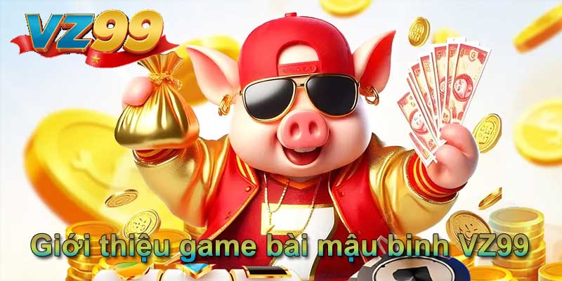 Giới thiệu game bài mậu binh VZ99