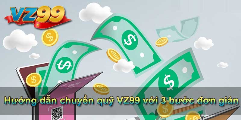 Hướng dẫn chuyển quỹ VZ99 với 3 bước đơn giản