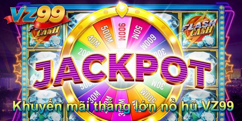 Khuyến mãi thắng lớn nổ hũ VZ99