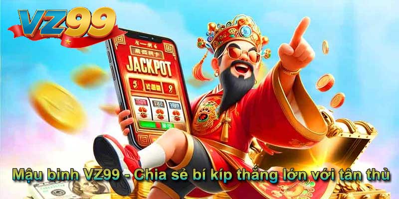 Mậu binh VZ99 - Chia sẻ bí kíp thắng lớn với tân thủ