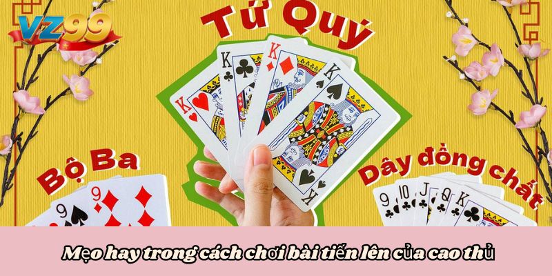 Mẹo hay trong cách chơi bài tiến lên của cao thủ